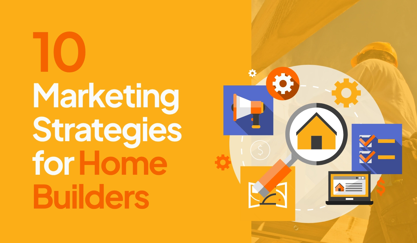 10 powerful marketing strategies for home builders