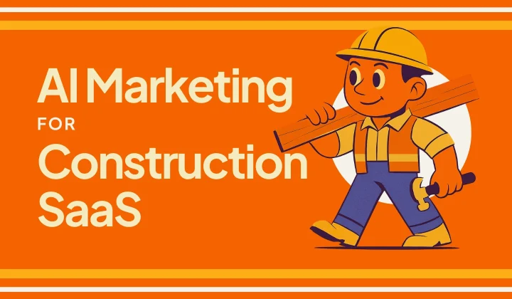 Scale faster with AI Marketing for Construction SaaS