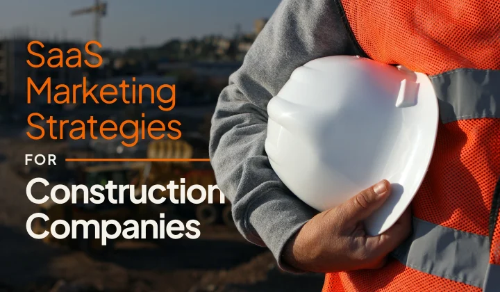 Construction SaaS Marketing Strategies