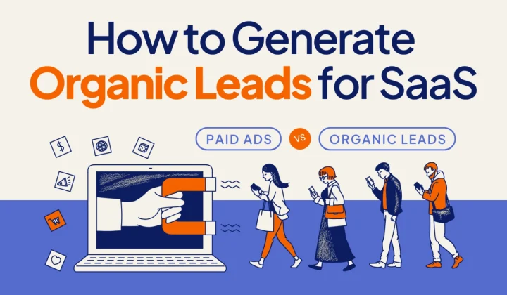 How to Generate Organic Leads? Paid Ads vs Organic Leads for SaaS Startups