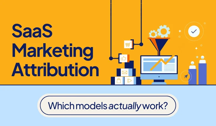 SaaS Marketing Attribution: Which Models Actually Work?
