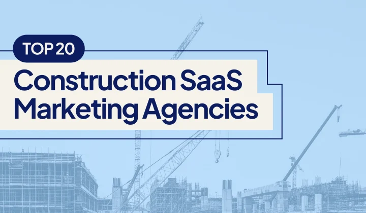 Top 20 Construction SaaS Marketing Agencies Helping Construction SaaS